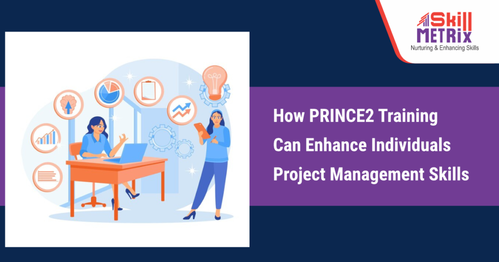 How PRINCE2 Training Can Enhance Individuals Project Management Skills